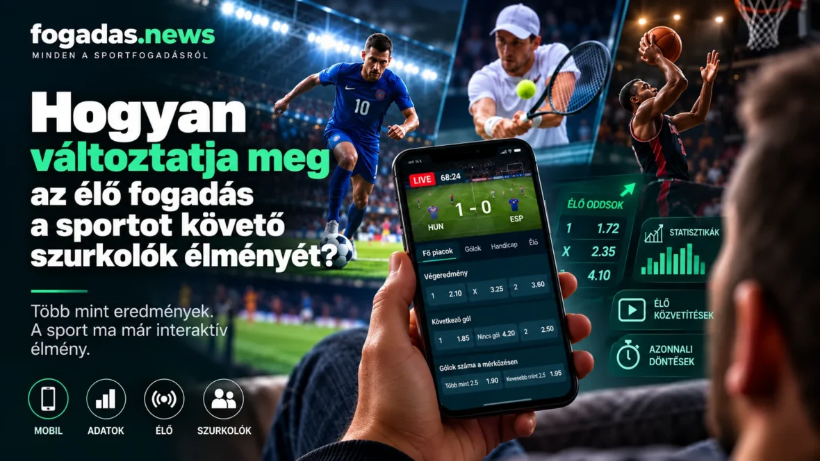 Az élő fogadás hatása a sport követésére – mobil oddsok, valós idejű adatok és statisztikák